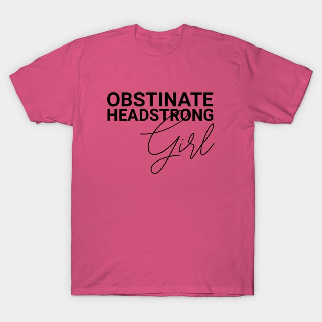 Obstinate Headstrong Girl Jane Austen Quotes Pride and Prejudice T-Shirt by Frolic and Larks